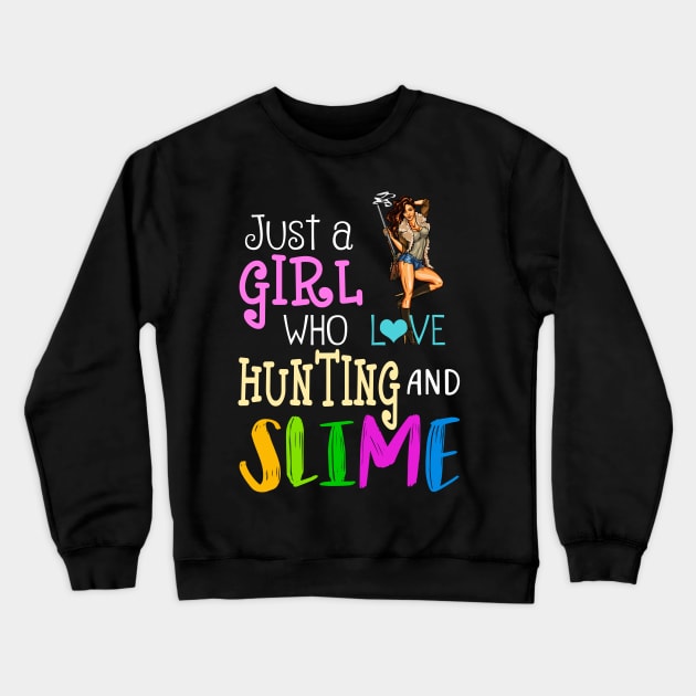 Just A Girl Who Loves Hunting And Slime Crewneck Sweatshirt by martinyualiso